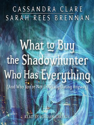 cover image of What to Buy the Shadowhunter Who Has Everything (And Who You're Not Officially Dating Anyway)